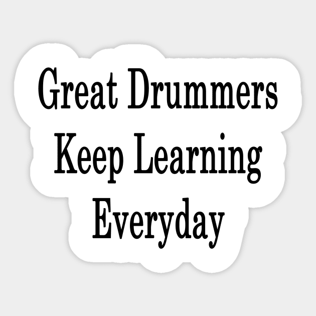 Great Drummers Keep Learning Everyday Sticker by supernova23